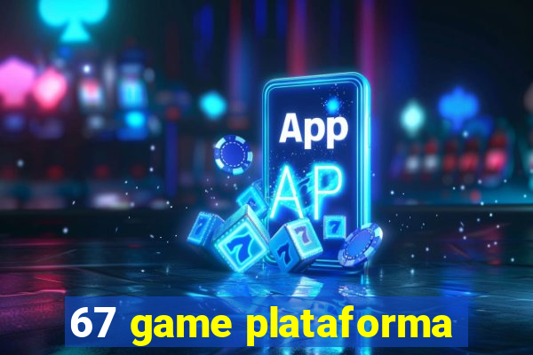 67 game plataforma